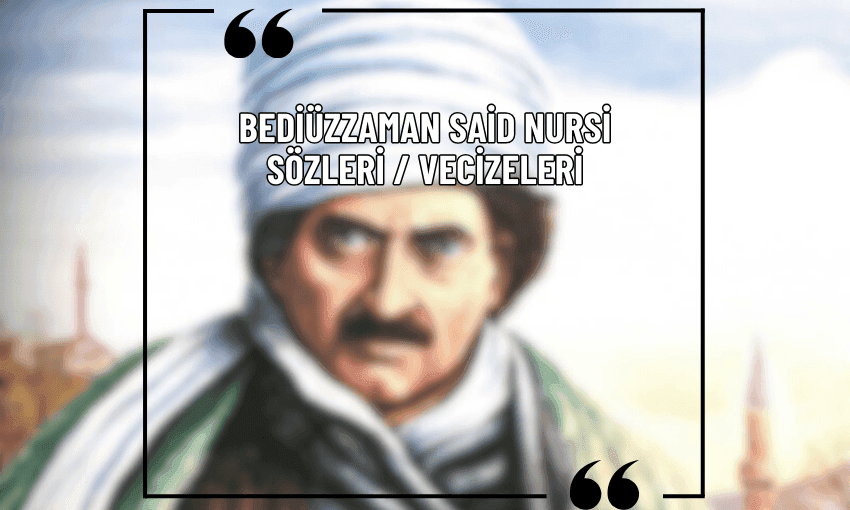 BEDİÜZZAMAN SAİD NURSİ SÖZLERİ