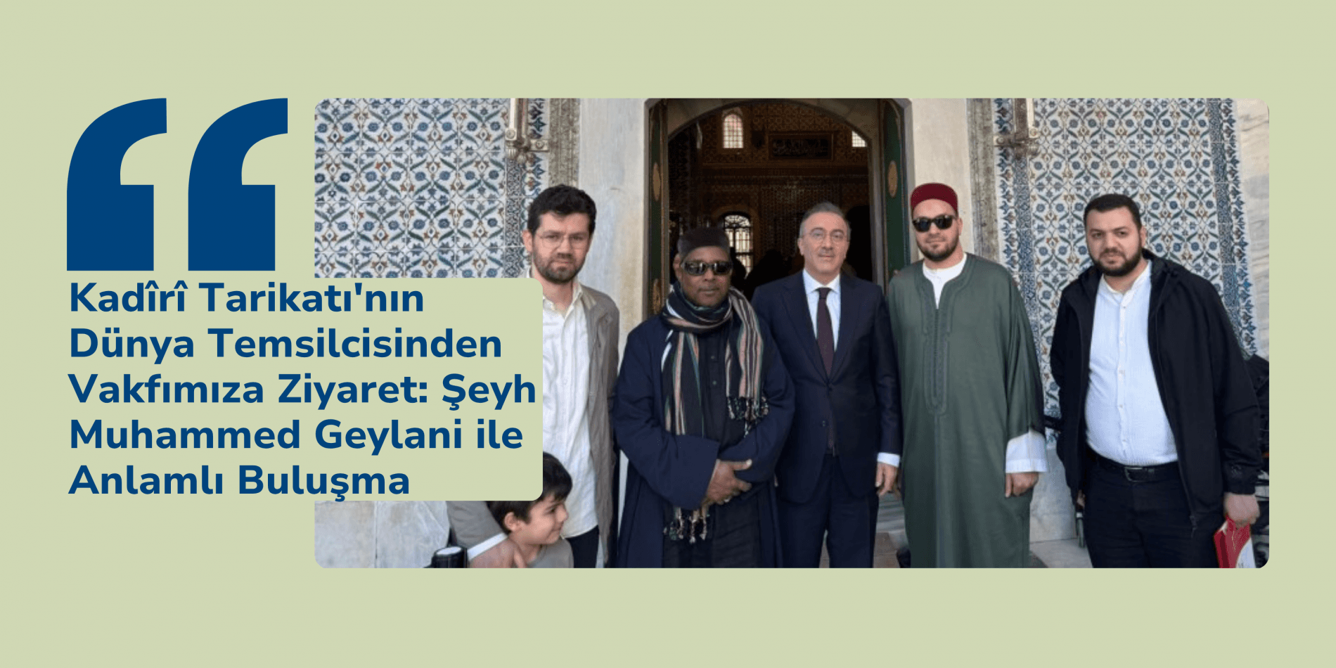 Kadîrî Tarikatı'nın Dünya Temsilcisinden Vakfımıza Ziyaret: Şeyh Muhammed Geylani ile Anlamlı Buluşma