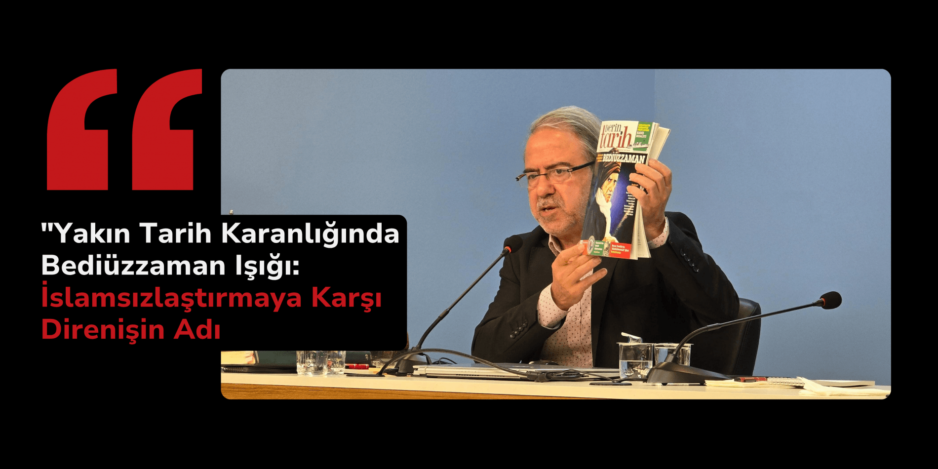 Yakın Tarih Karanlığında Bediüzzaman Işığı: İslamsızlaştırmaya Karşı Direnişin Adı